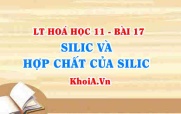 Tính chất vật lí, tính chất hoá học của Silic, hợp chất của Silic, cách điều chế và ứng dụng - Hoá 11 bài 17